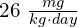 26\ \frac{mg}{kg\cdot day}