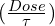 (\frac{Dose}{\tau})