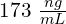 173\ \frac{ng}{mL}
