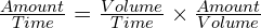 \frac{Amount}{Time} = \frac{Volume}{Time} \times \frac{Amount}{Volume}