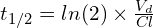 t_{1/2} = ln(2) \times \frac{V_d}{Cl}