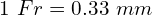 1\ Fr = 0.33\ mm