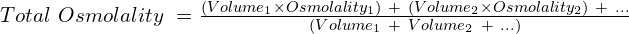 Total\ Osmolality\ = \frac{(Volume_1 \times Osmolality_1)\ +\  (Volume_2 \times Osmolality_2)\ +\ ...}{(Volume_1\ +\ Volume_2\ +\ ...)}