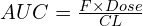 AUC = \frac{F \times Dose}{CL}