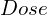 Dose