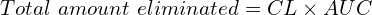 Total\ amount\ eliminated = CL \times AUC